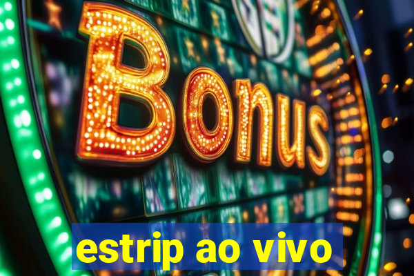 estrip ao vivo